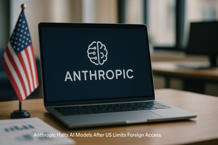 Anthropic Halts AI Models After US Limits Foreign Access