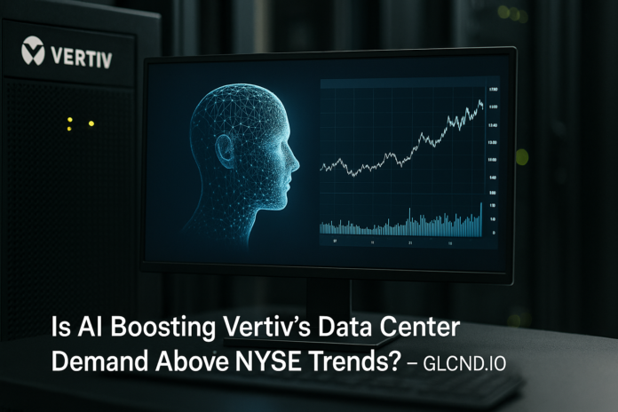 Is AI Boosting Vertiv's Data Center Demand Above NYSE Trends?