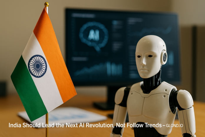 India Should Lead the Next AI Revolution, Not Follow Trends